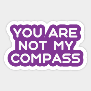 You are Not My Compass | Life | Choices | Quotes | Purple Sticker